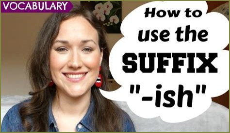 What is Ish suffix?