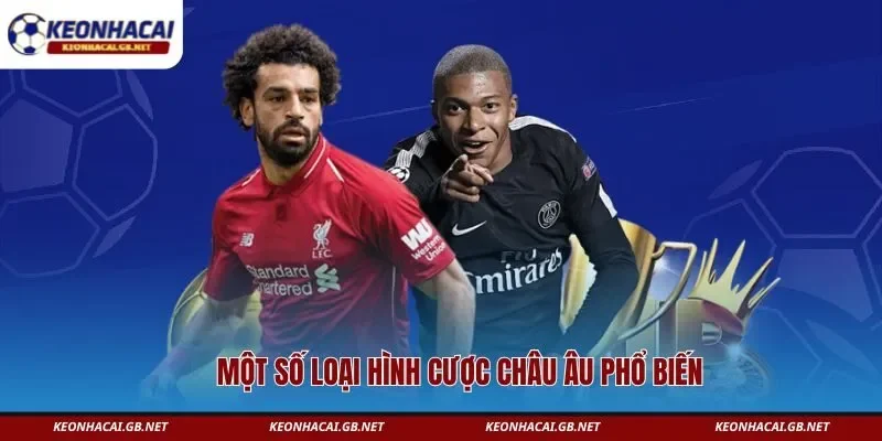 Một số loại hình cược châu Âu phổ biến Một số loại hình cược châu Âu phổ biến