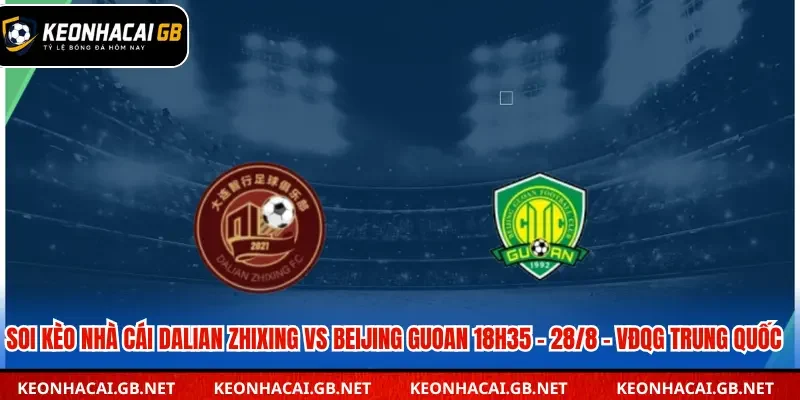 Soi Kèo Nhà Cái Dalian Zhixing Vs Beijing Guoan Lúc 18h35 Ngày 28/8 – VĐQG Trung Quốc