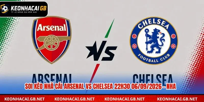 Soi Kèo Nhà Cái Arsenal Vs Chelsea 22h30 06/09/2026 – NHA