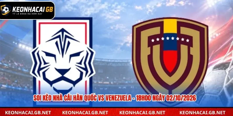 Soi Kèo Nhà Cái Hàn Quốc vs Venezuela – 18h00 Ngày 02/10/2026