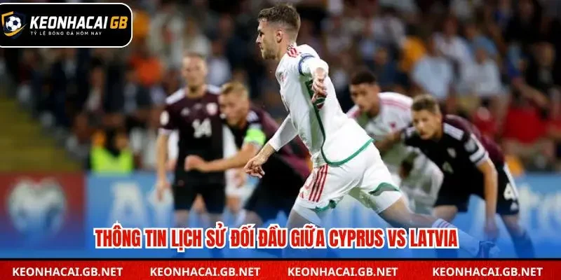 Thống kê các lần đối đầu gần đây giữa Cyprus và Latvia